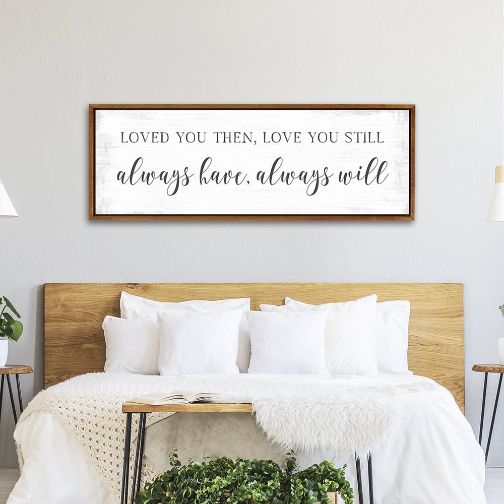 Loved You Then, Love You Still Canvas Sign Above Bed - Pretty Perfect Studio