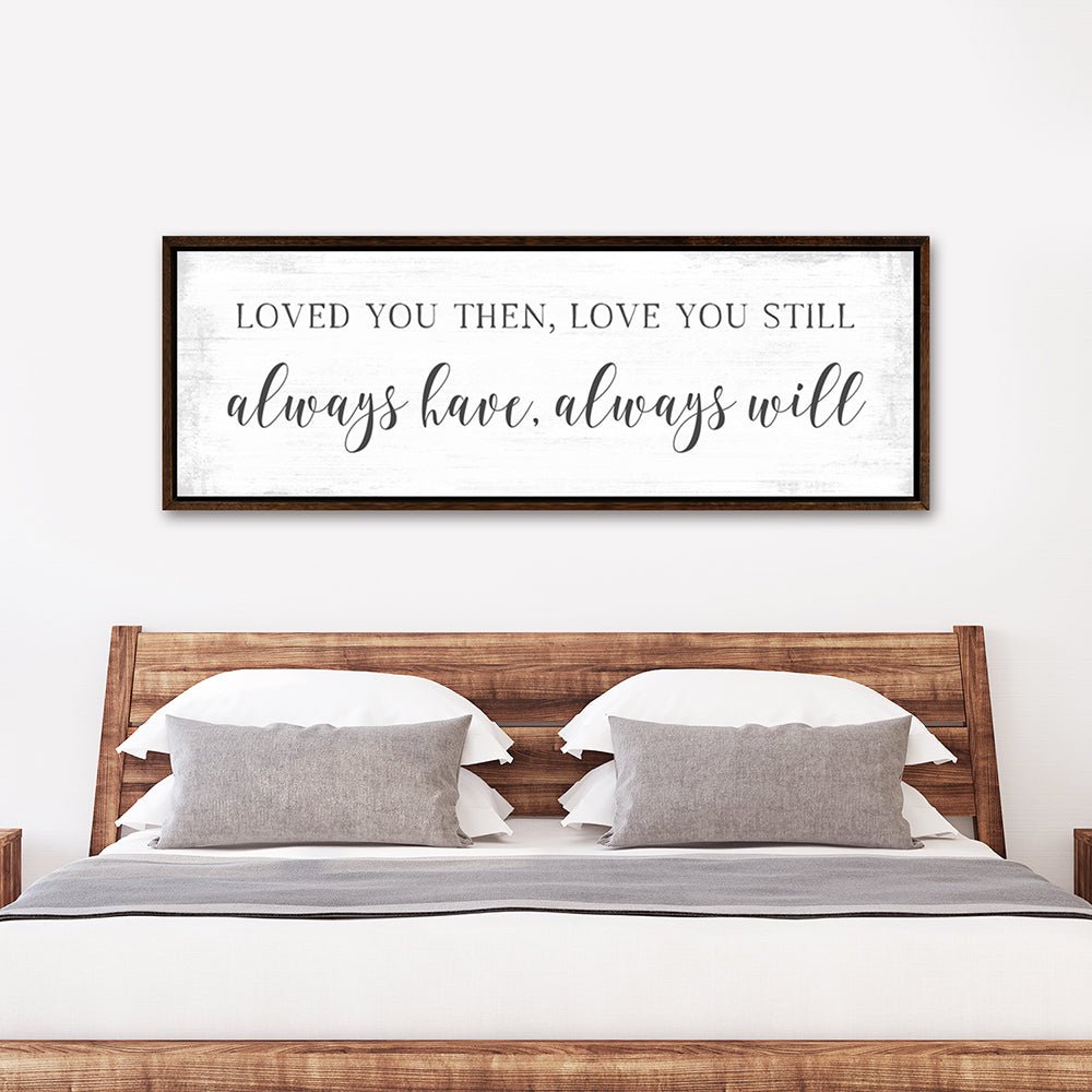 Love you then, love you still, always have newest & always will - over the bed love sign