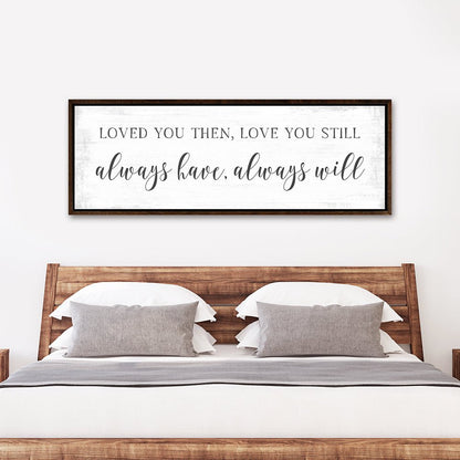 Loved You Then, Love You Still Sign Hanging on Wall in Bedroom - Pretty Perfect Studio