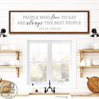 People Who Love to Eat Are Always the Best People by Julia Child in Kitchen - Pretty Perfect Studio