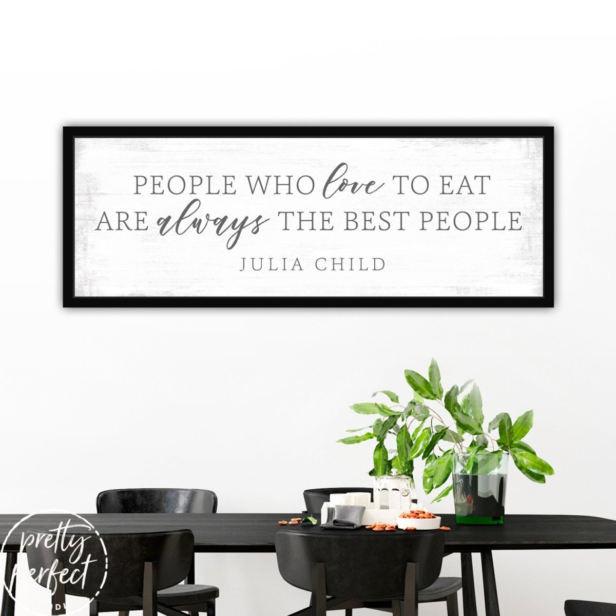 People Who Love to Eat Are Always the Best People Sign Above Table - Pretty Perfect Studio