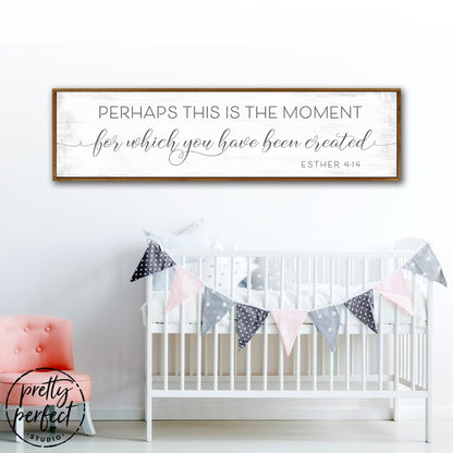 Perhaps This is the Moment for Which You Have Been Created Sign Above Baby Crib - Pretty Perfect Studio