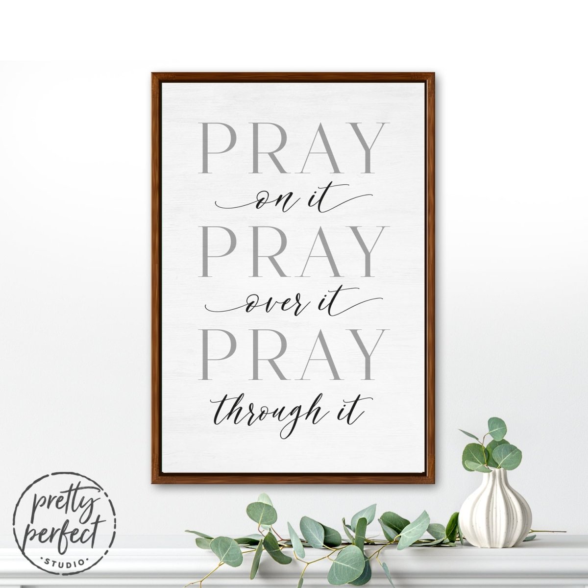 Pray On It, Pray Over It, Pray Through It Sign