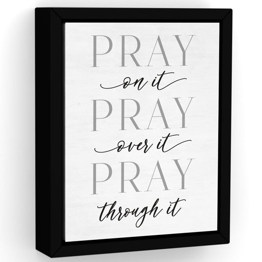 Pray On It, Pray Over It, Pray Through It Sign