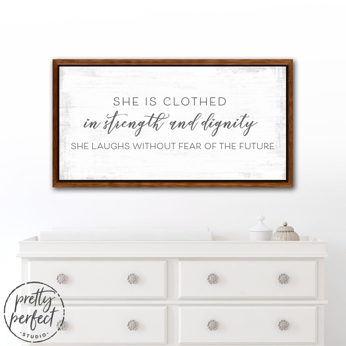 She Is Clothed In Strength and Dignity Sign Above Dresser - Pretty Perfect Studio