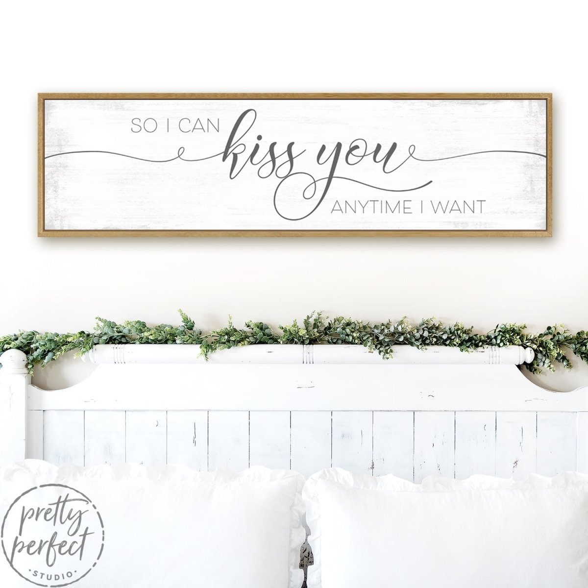So I Can Kiss You Anytime I Want Sign Above Bed - Pretty Perfect Studio