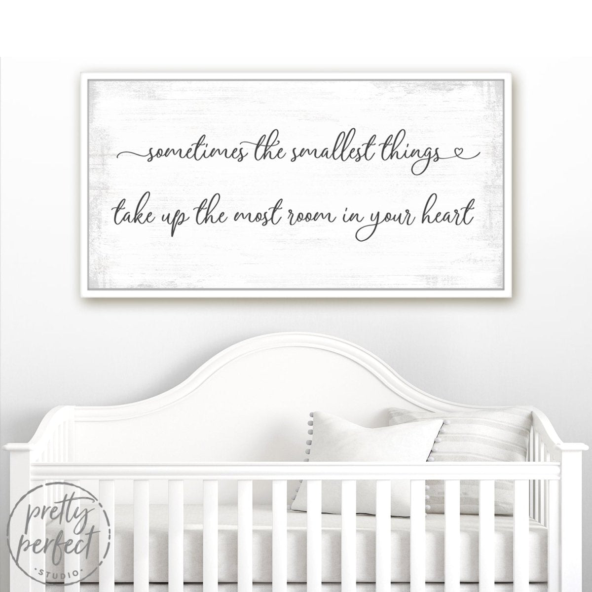 Sometimes hotsell The Smallest Things Take Up The Most Room In Your Heart Sign, Nursery Sign, Above Crib Sign, Nursery Decor, Farmhouse Wood Signs