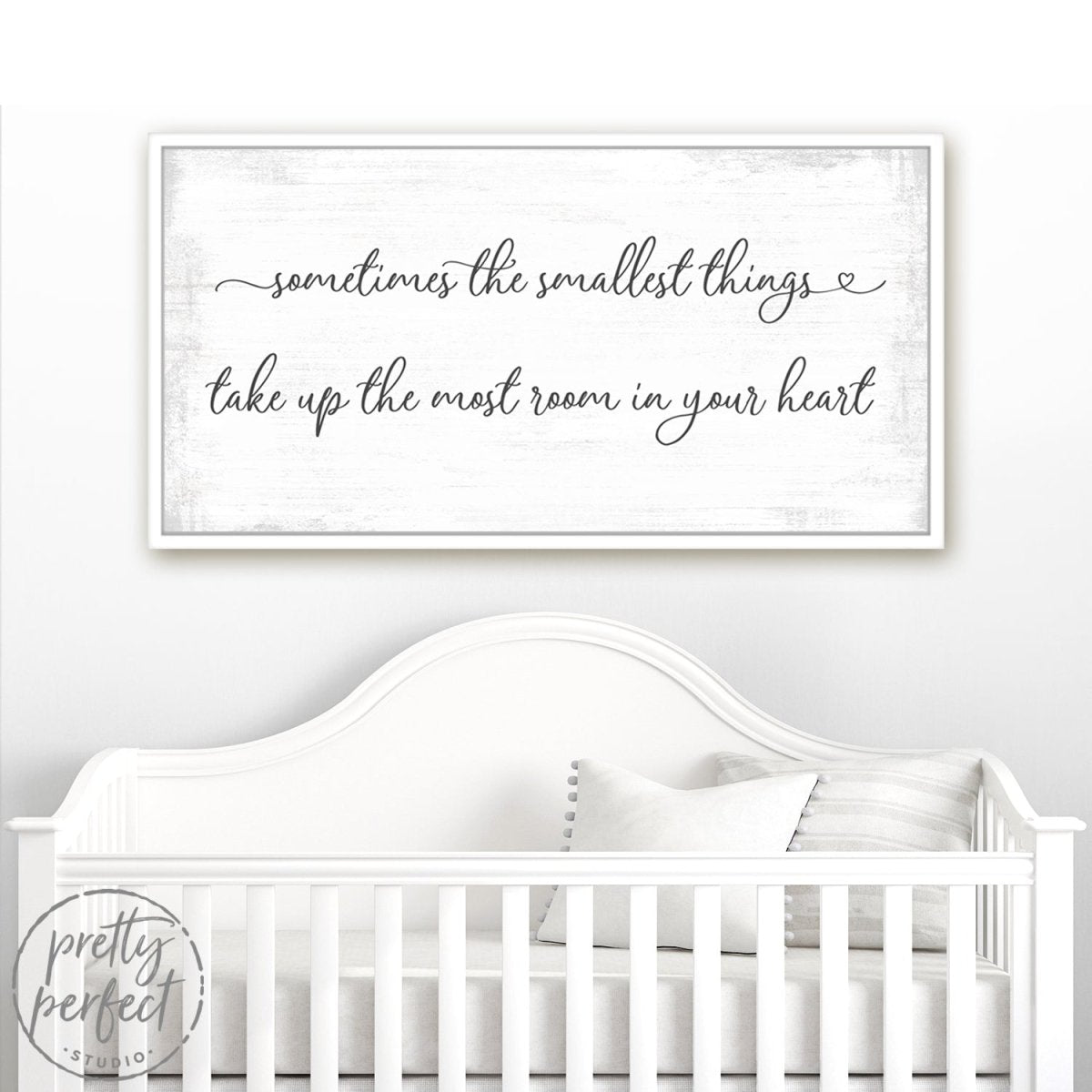 Sometimes The Smallest Things Take Up The Most Room In Our Heart Sign Above Baby Crib - Pretty Perfect Studio