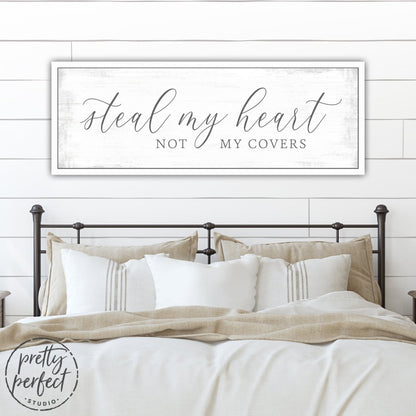 Steal My Heart Not My Covers Sign Above Bed - Pretty Perfect Studio