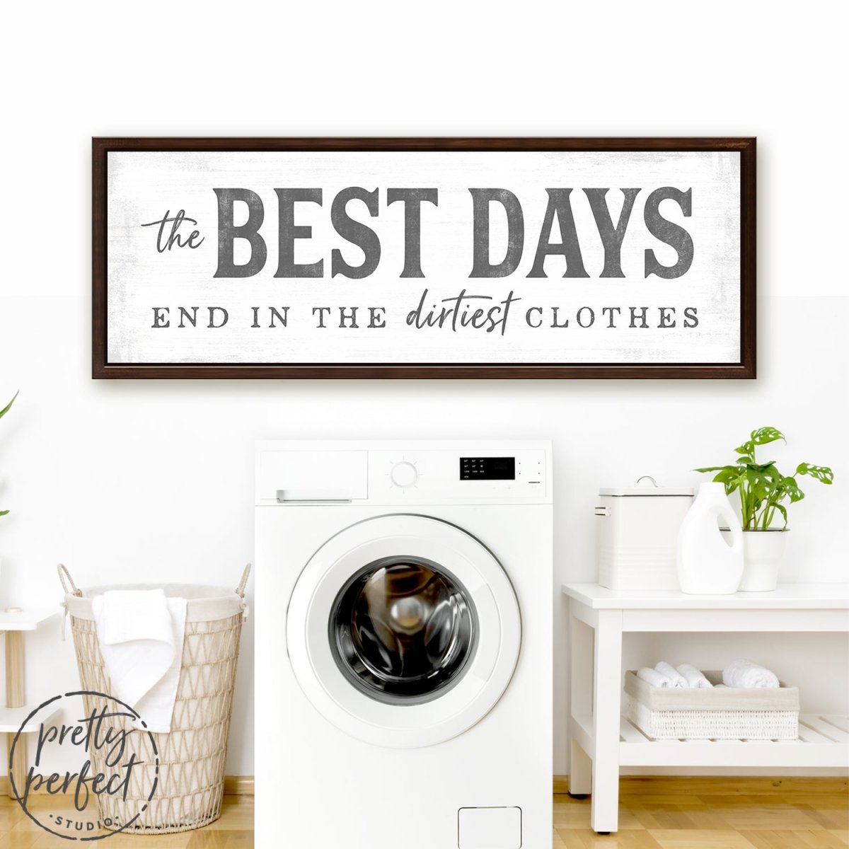 The Best Days End in the Dirtiest Clothes Sign Above Dryer in Laundry Room - Pretty Perfect Studio