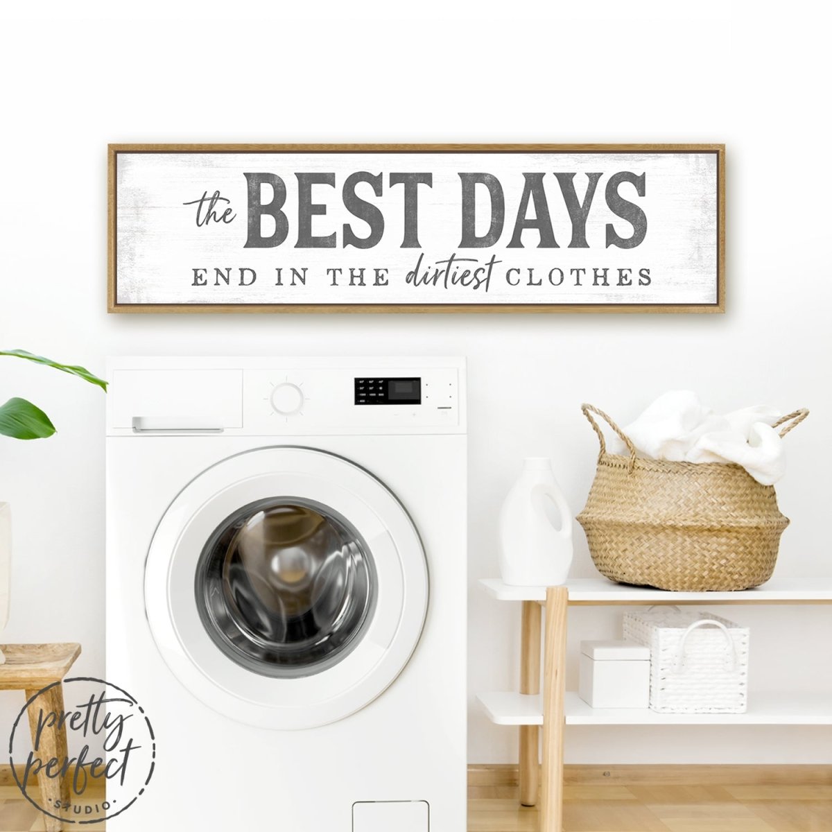 The Best Days End in the Dirtiest Clothes Sign Above Dryer in Laundry Room - Pretty Perfect Studio