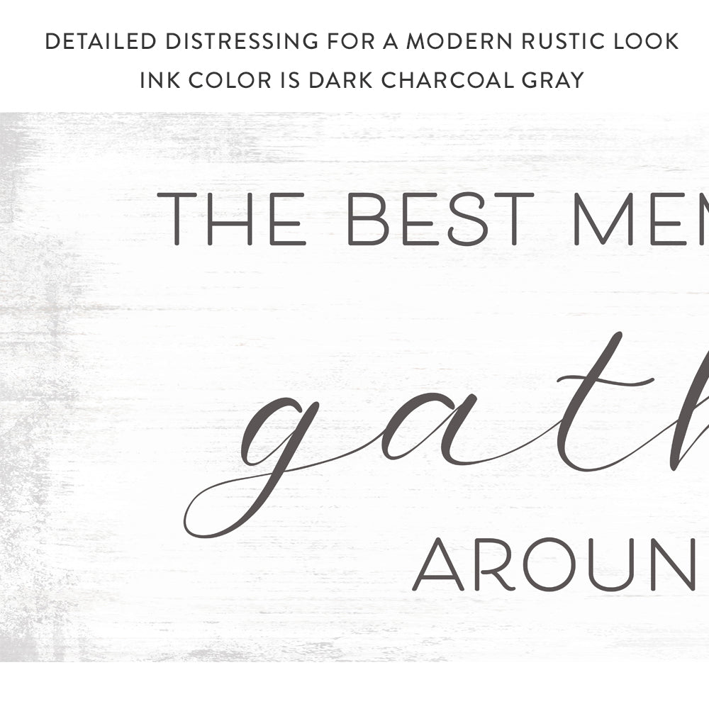 The Best Memories Are Made Gathered Around The Table Sign With Distressed Rustic Look - Pretty Perfect Studio