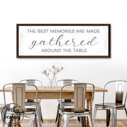 The Best Memories Are Made Gathered Around The Table Sign - Pretty Perfect Studio