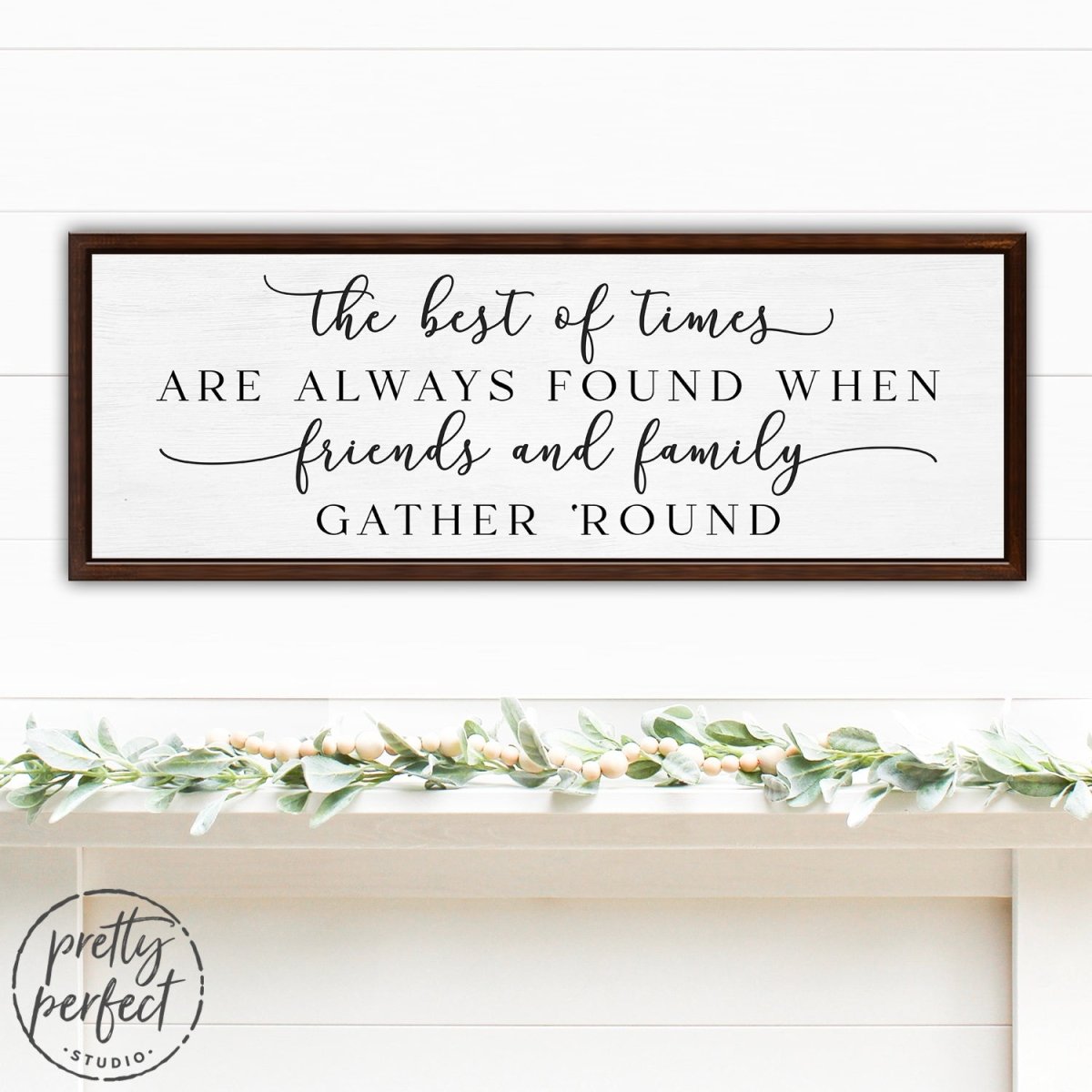 The Best Of Times Are Always Found Sign For Entryway of Home - Pretty Perfect Studio