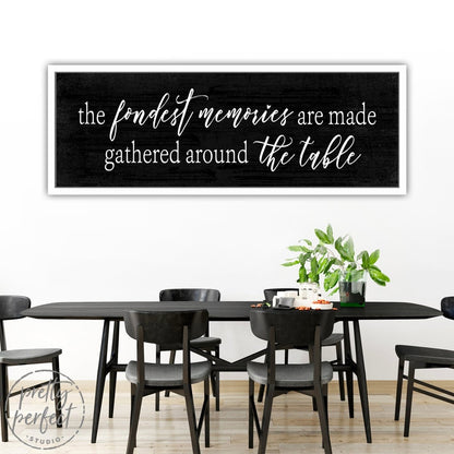 The Fondest Memories Are Made Gathered Around The Table Sign Above The Kitchen Table - Pretty Perfect Studio
