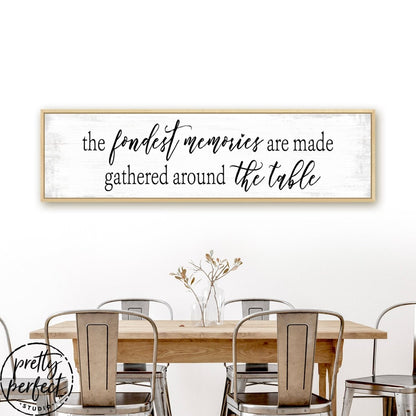The Fondest Memories Are Made Gathered Around The Table Sign Above The Kitchen Table - Pretty Perfect Studio