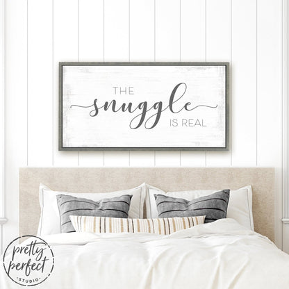 The Snuggle Is Real Sign in Bedroom Above Bed - Pretty Perfect Studio