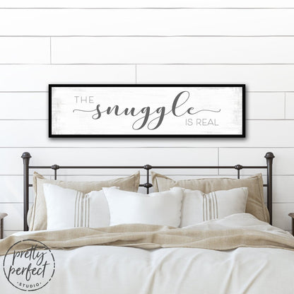 The Snuggle Is Real Sign Above Bed - Pretty Perfect Studio