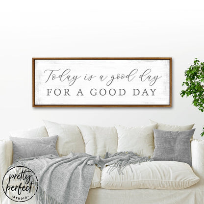 Today Is a Good Day for a Good Day Sign Above Couch - Pretty Perfect Studio