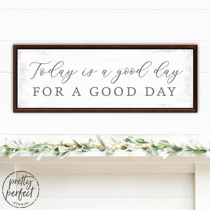 Today Is a Good Day for a Good Day Sign in Living Room - Pretty Perfect Studio