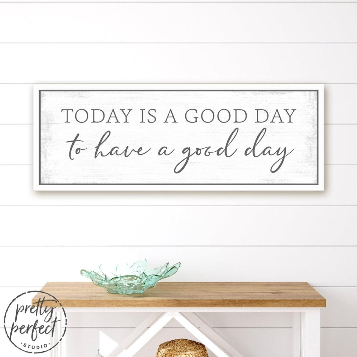 Today Is a Good Day to Have a Good Day Sign In Living Room - Pretty Perfect Studio