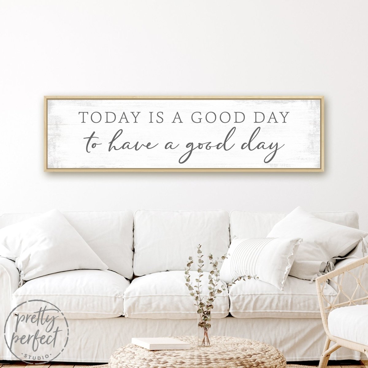Today Is a Good Day to Have a Good Day Sign Above Couch - Pretty Perfect Studio