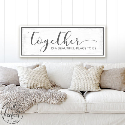Together Is a Beautiful Place To Be Sign Above Couch - Pretty Perfect Studio