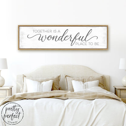 Together Is A Wonderful Place To Be Sign Above Bed - Pretty Perfect Studio