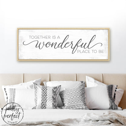 Together Is A Wonderful Place To Be Sign Above Bed - Pretty Perfect Studio