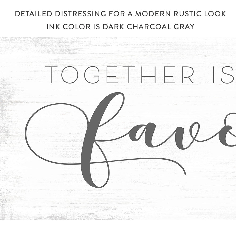 Together Is Our Favorite Place To Be Sign With Modern Rustic Look - Pretty Perfect Studio