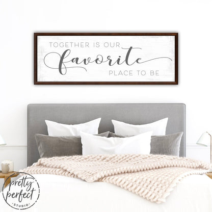 Together Is Our Favorite Place To Be Sign on Wall Above Bed - Pretty Perfect Studio