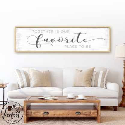Together Is Our Favorite Place To Be Sign on Wall in Living Room - Pretty Perfect Studio