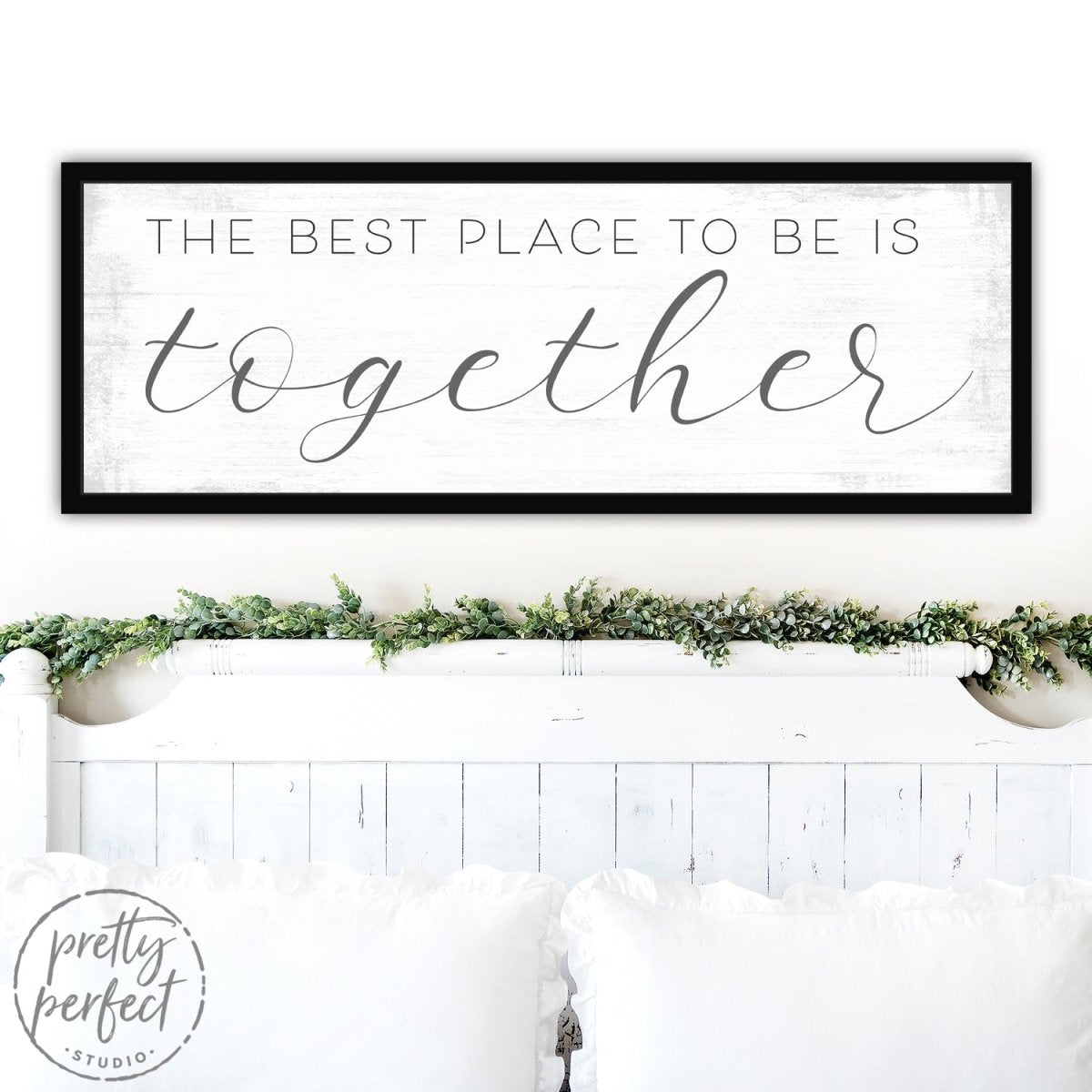 Together Is The Best Place To Be Sign Above Bed - Pretty Perfect Studio