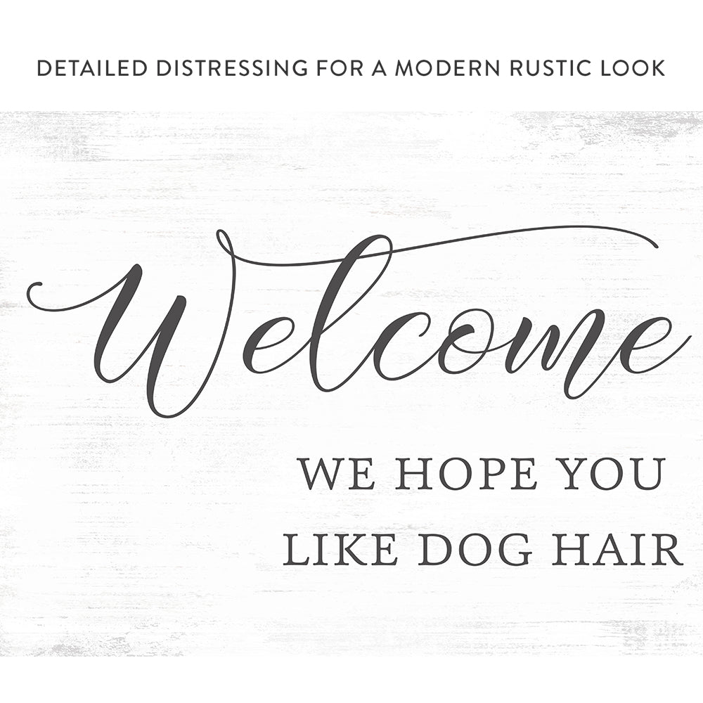 We Hope You Like Dog Hair Sign With Distressed Rustic Look - Pretty Perfect Studio