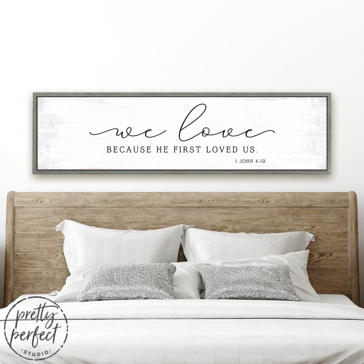 We Love Because He First Loved Us Christian Sign Above Bed - Pretty Perfect Studio