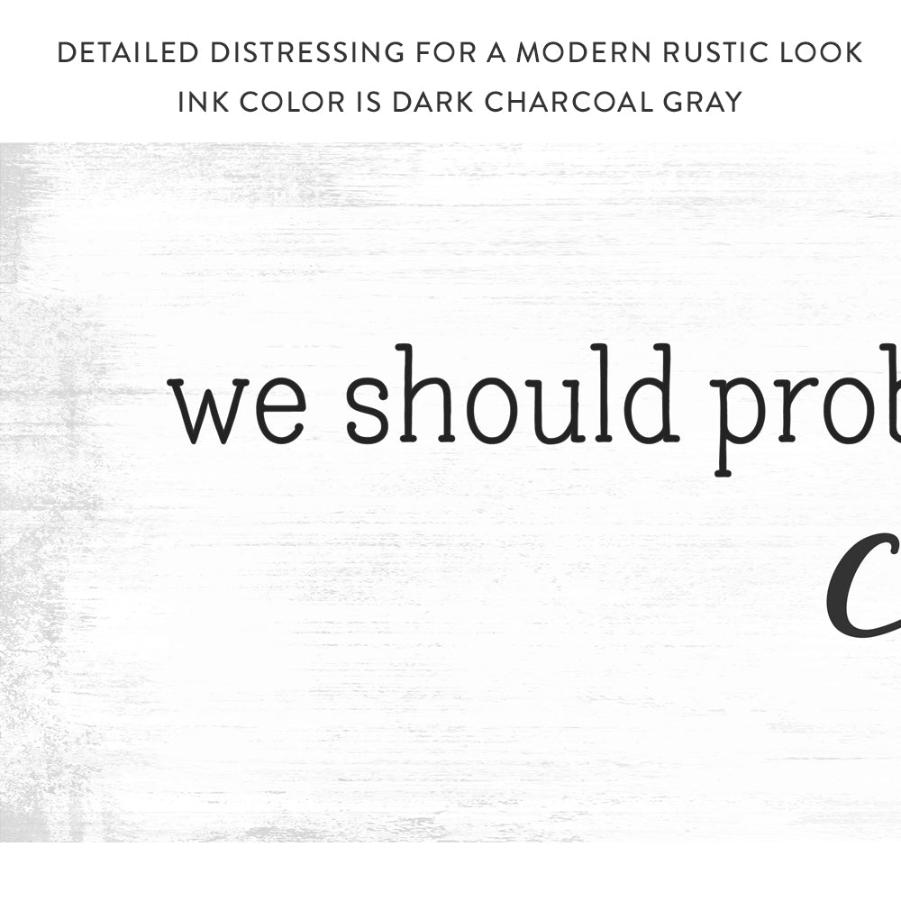 We Should Probably Cuddle Sign With Modern Rustic Look - Pretty Perfect Studio