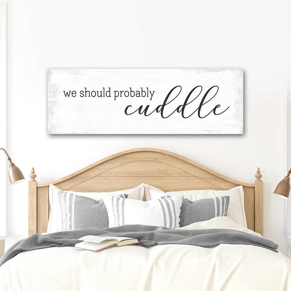 We Should Probably Cuddle Canvas Sign Hanging On Wall - Pretty Perfect Studio
