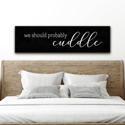 We Should Probably Cuddle Bedroom Decor Hanging on Wall Above Bed - Pretty Perfect Studio