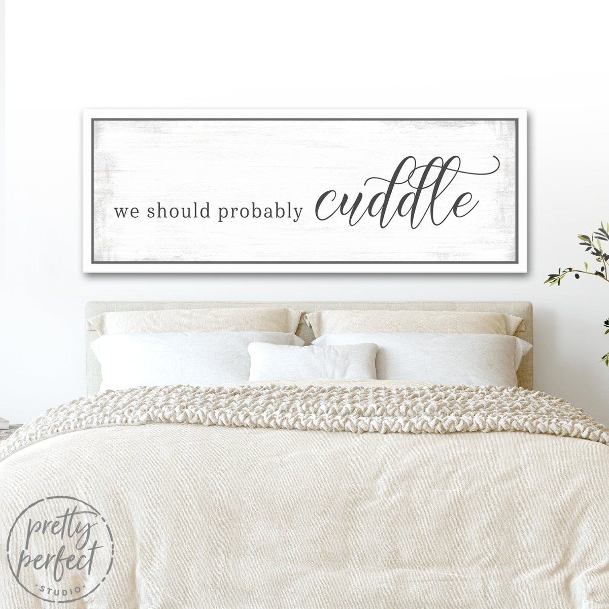 We Should Probably Cuddle Sign Above Bed - Pretty Perfect Studio