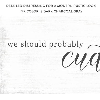 We Should Probably Cuddle Sign With Distressed Modern Look - Pretty Perfect Studio