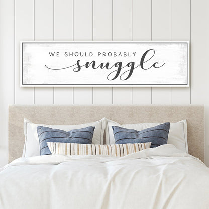 We Should Probably Snuggle Sign Bedroom Decor Hanging On Wall - Pretty Perfect Studio
