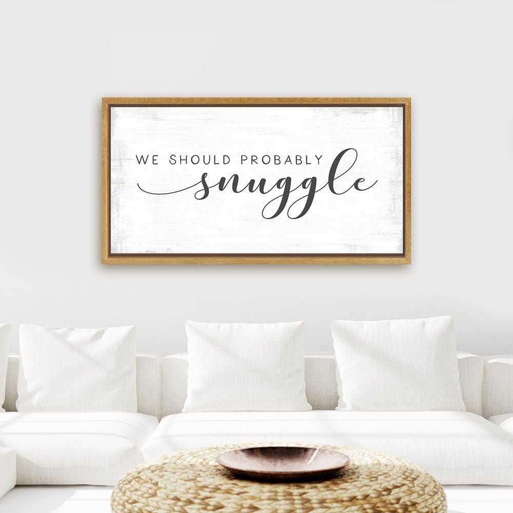 We Should Probably Snuggle Sign for Living Room - Pretty Perfect Studio