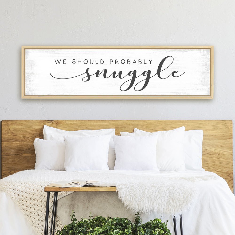 We Should Probably Snuggle Sign Hanging in Master Bedroom - Pretty Perfect Studio