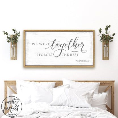 We Were Together I Forget the Rest Sign Above Bed - Pretty Perfect Studio