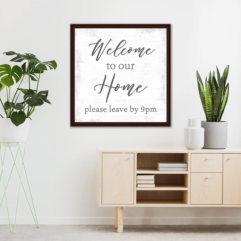 Welcome to Our Home, Please Leave By 9 Sign Above Table - Pretty Perfect Studio