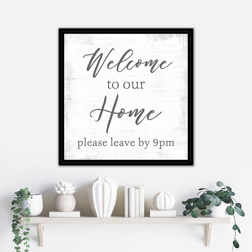 Welcome to Our Home, Please Leave By 9 Sign Above Shelf - Pretty Perfect Studio