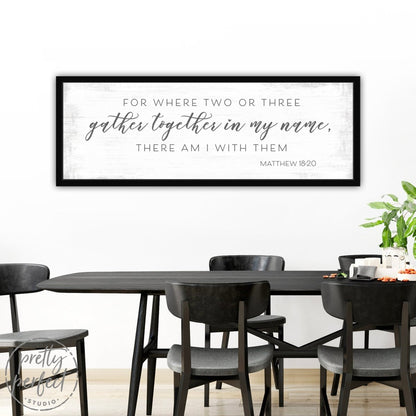 Where Two or Three Gather Matthew 18:20 Bible Verse Christian Family Scripture Sign Above Table - Pretty Perfect Studio