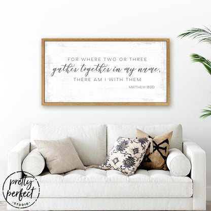 Where Two or Three Gather Matthew 18:20 Bible Verse Christian Family Scripture Sign Above Couch - Pretty Perfect Studio