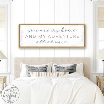 You Are My Home and My Adventure All at Once Sign Above Bed - Pretty Perfect Studio