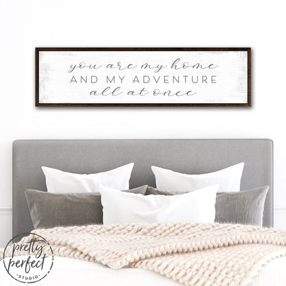 You Are My Home and My Adventure All at Once Sign Above Bed in Couples Bedroom - Pretty Perfect Studio